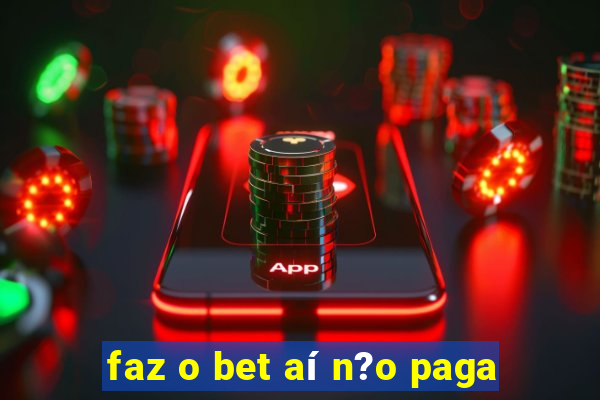 faz o bet aí n?o paga