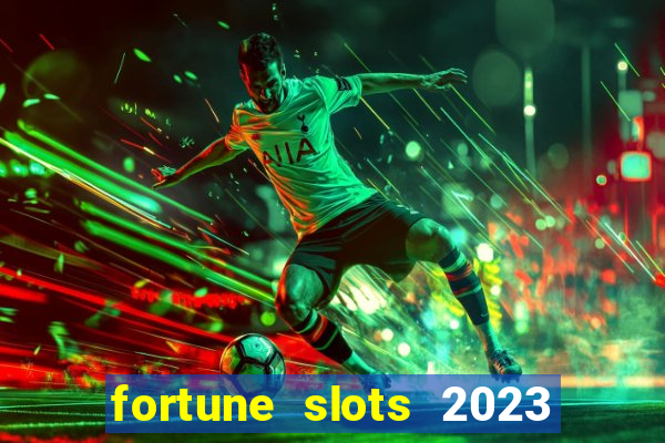 fortune slots 2023 paga mesmo