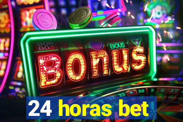 24 horas bet