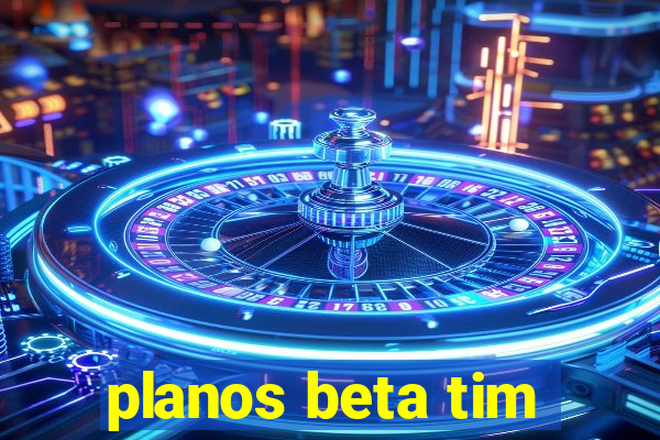 planos beta tim