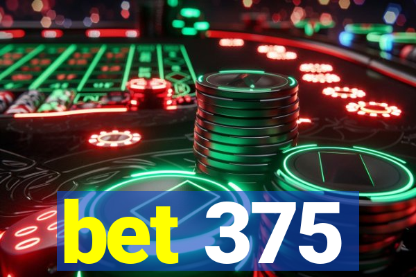 bet 375