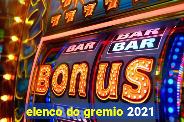 elenco do gremio 2021