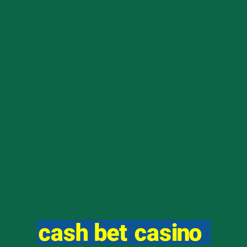 cash bet casino