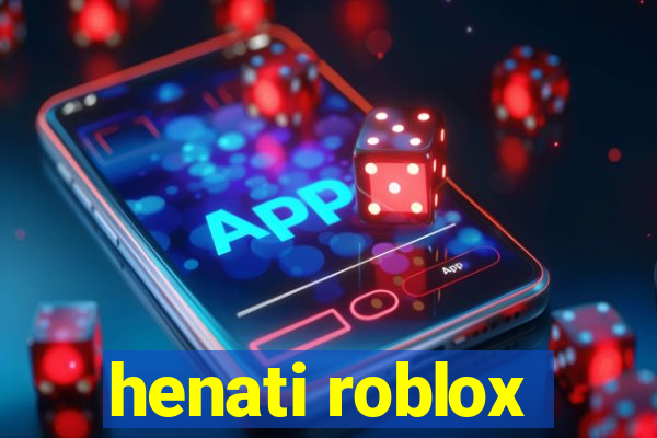 henati roblox