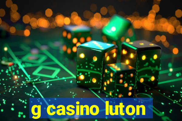 g casino luton