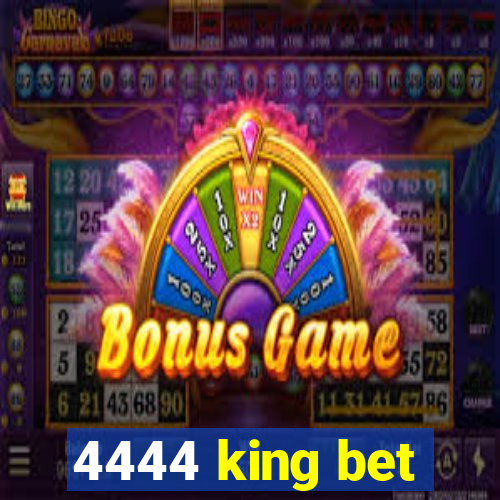 4444 king bet