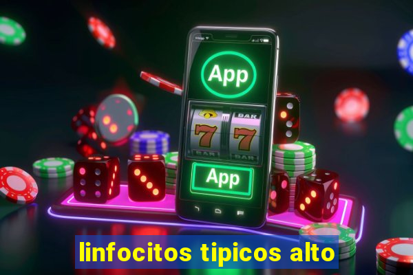 linfocitos tipicos alto