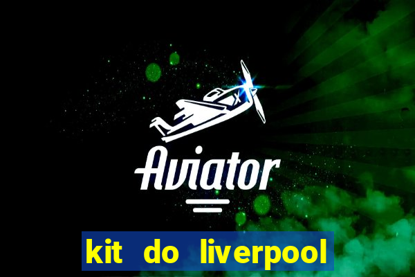 kit do liverpool dls 19