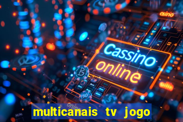 multicanais tv jogo ao vivo