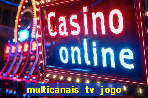 multicanais tv jogo ao vivo