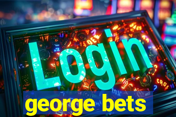 george bets