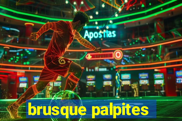 brusque palpites