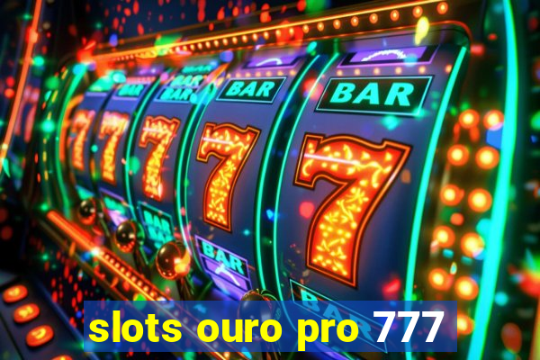 slots ouro pro 777