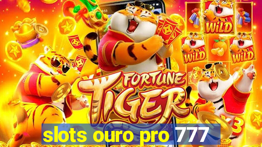 slots ouro pro 777