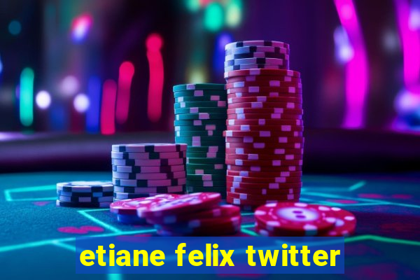 etiane felix twitter