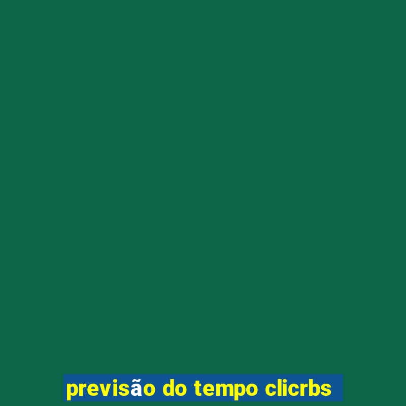 previsão do tempo clicrbs