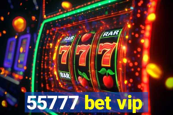 55777 bet vip