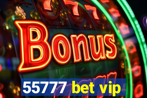 55777 bet vip