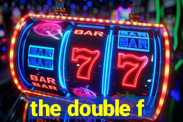 the double f