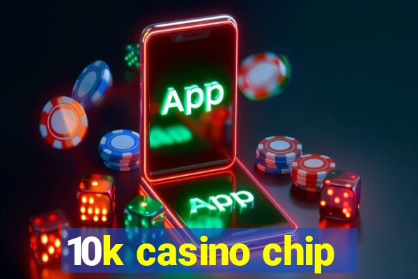 10k casino chip