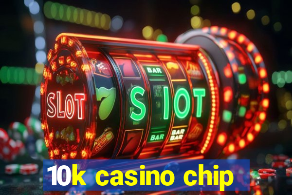 10k casino chip