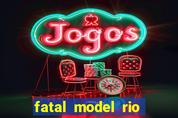 fatal model rio claro são paulo