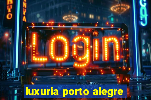 luxuria porto alegre