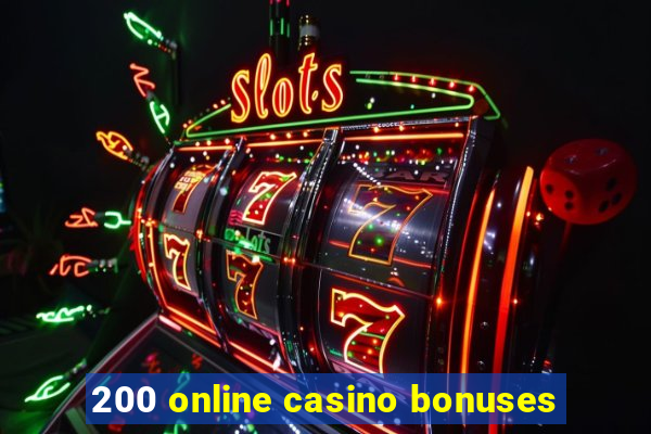 200 online casino bonuses