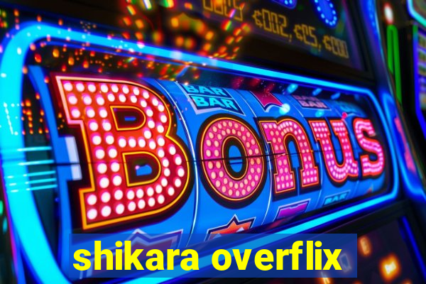 shikara overflix