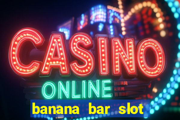 banana bar slot free play