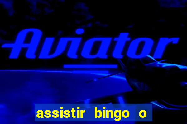 assistir bingo o rei das manhas filme completo dublado