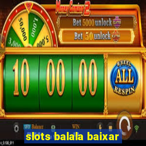 slots balala baixar