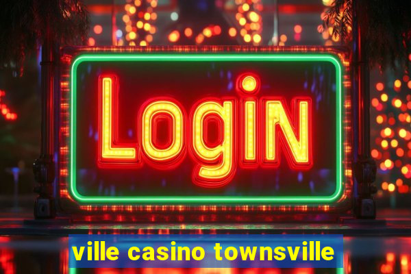 ville casino townsville