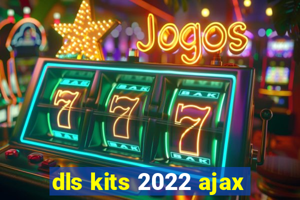 dls kits 2022 ajax