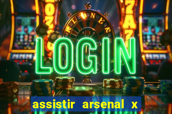 assistir arsenal x manchester city ao vivo hd