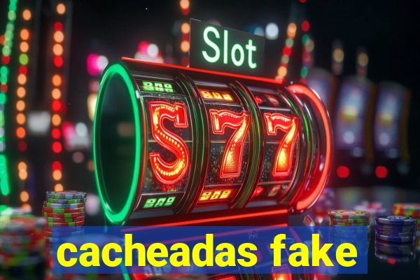 cacheadas fake