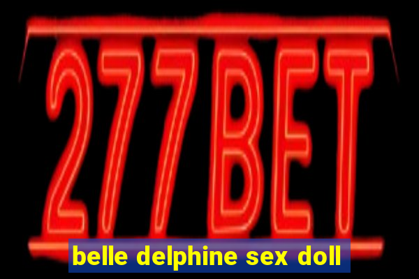 belle delphine sex doll