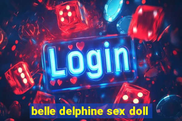 belle delphine sex doll