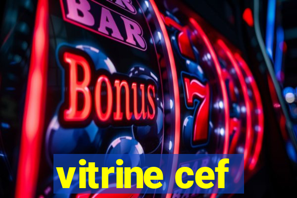 vitrine cef