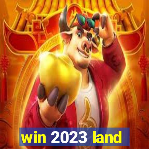 win 2023 land