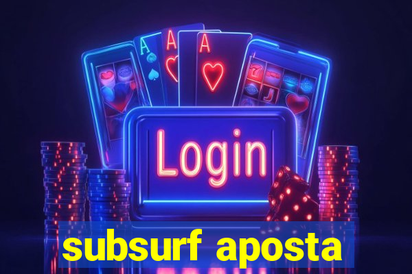 subsurf aposta