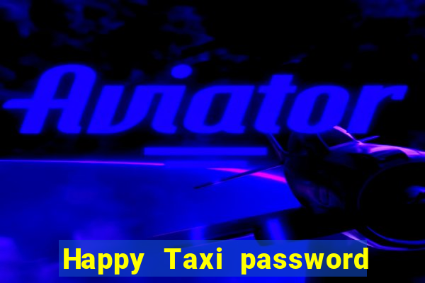 Happy Taxi password road 96 road 96 happy taxi security