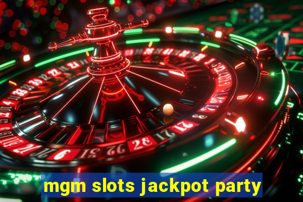 mgm slots jackpot party