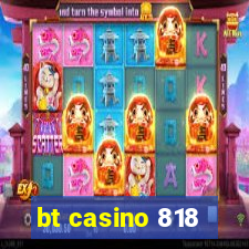 bt casino 818