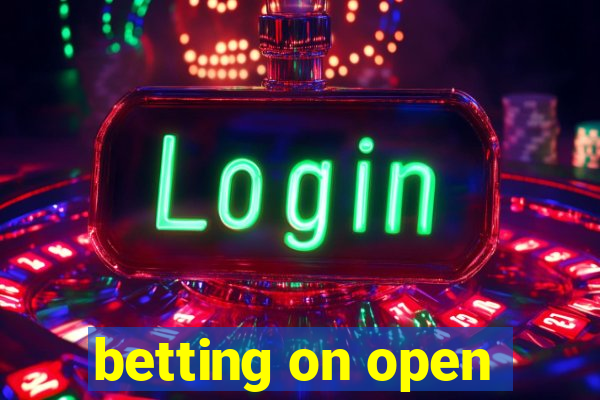 betting on open