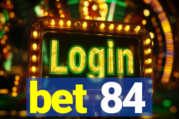 bet 84