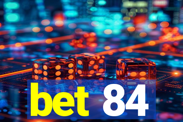 bet 84