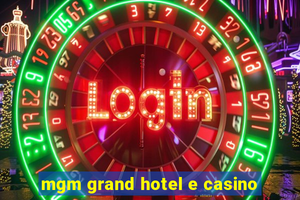 mgm grand hotel e casino