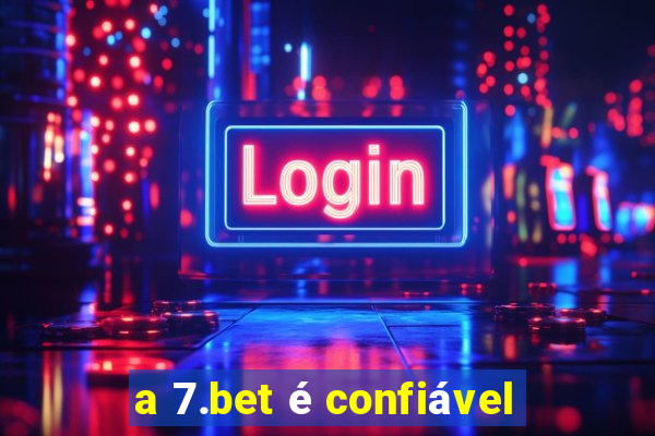 a 7.bet é confiável