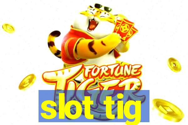 slot tig